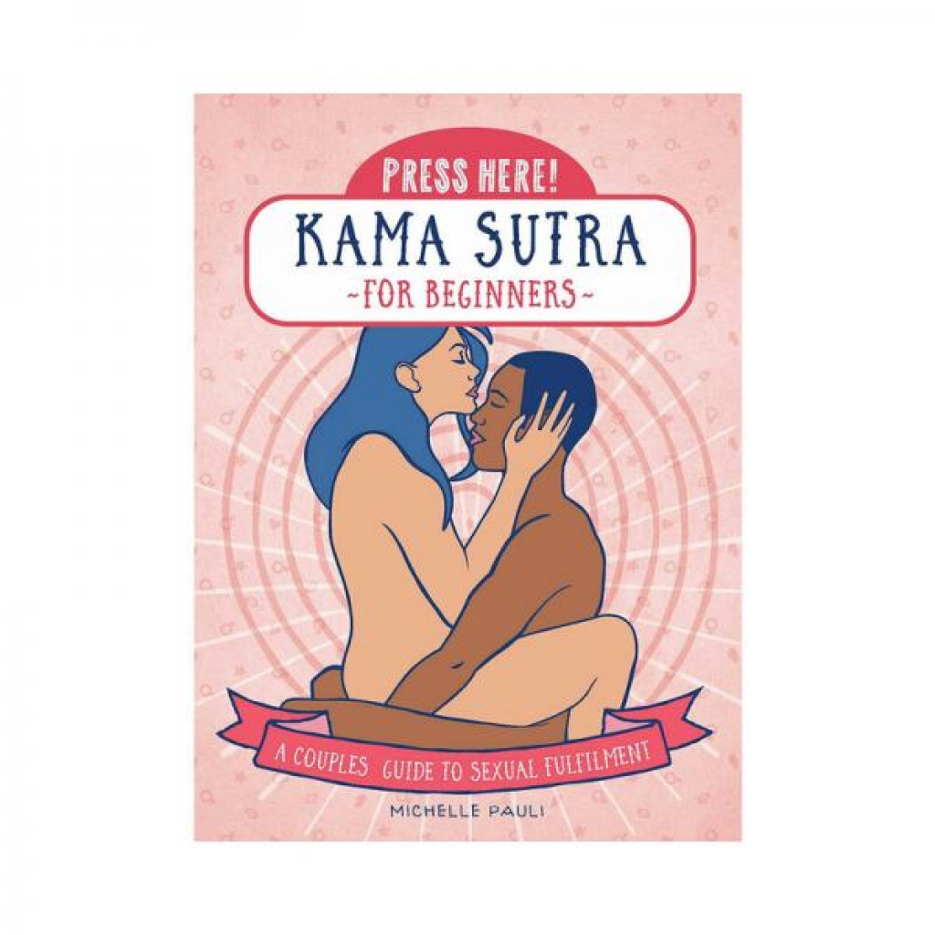 Beginner's Guide to Kama Sutra: Press Here!