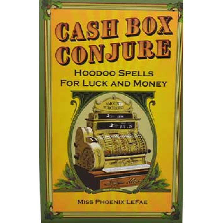 Cash Box Conjure, Hoodoo Spells by Phoenix LeFae