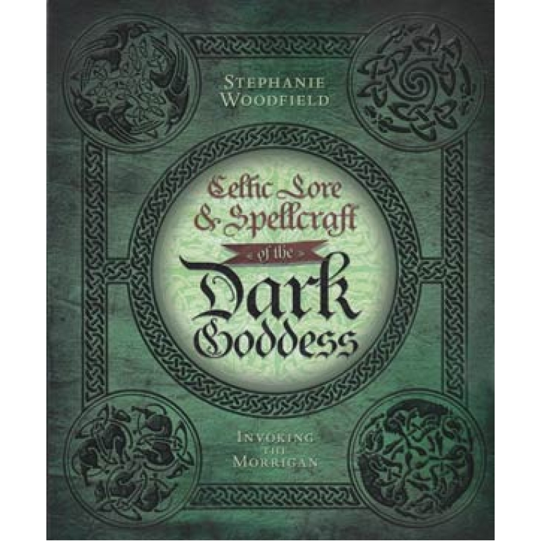 Celtic Lore and Spellcraft of the Dark Goddess by Stephanie Woodfield