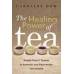 Healing Power of Tea by Caroline Dow