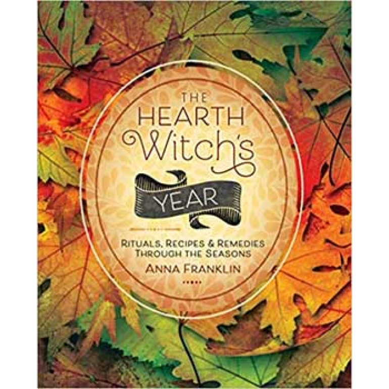 Hearth Witch's Ritusla, Recipes & Remedies by Anna Franklin