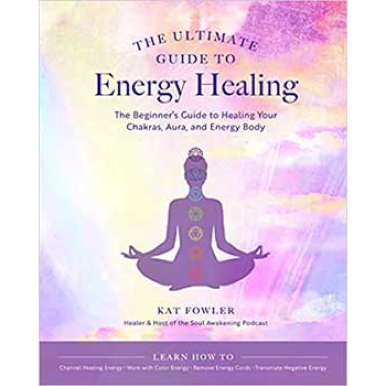 Ultimate Guide to Energy Healing by Kat Flowler