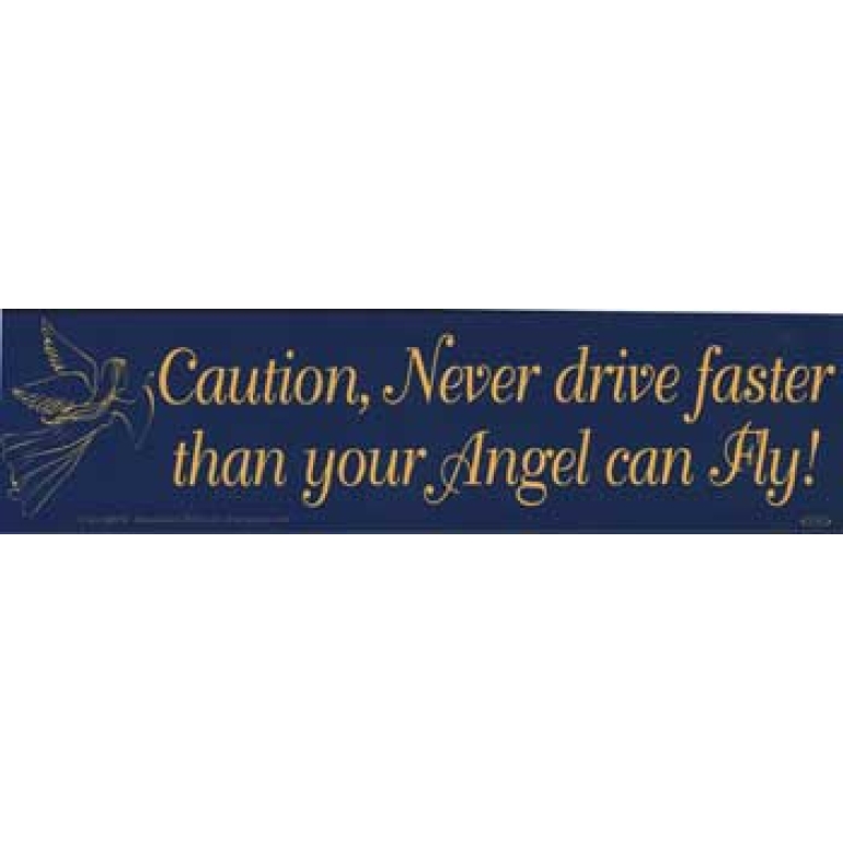 Caution, Never Drive Faster Than Your Angel Can Fly bumper sticker
