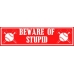 Beware of Stupid  11 1/2