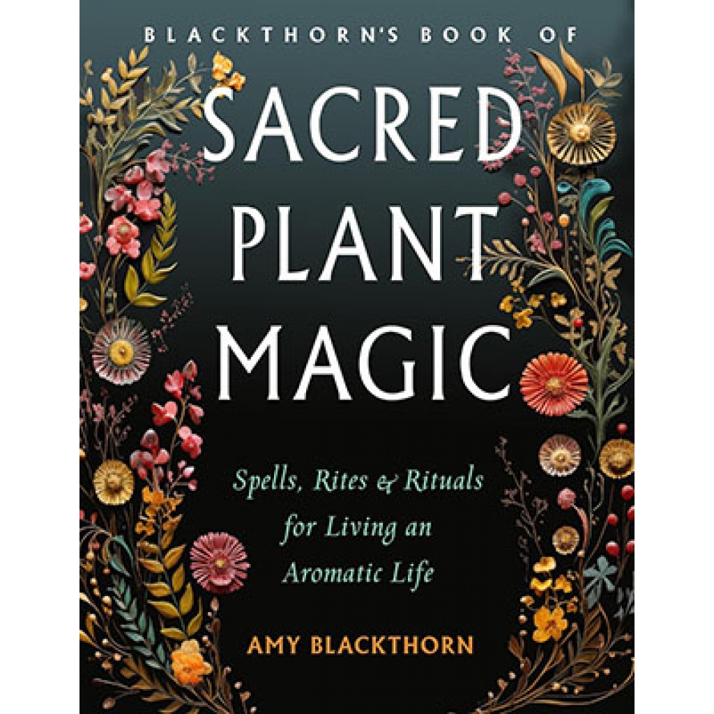 Blackthorn's Sacred Plant Magic by Amy Blackthorn