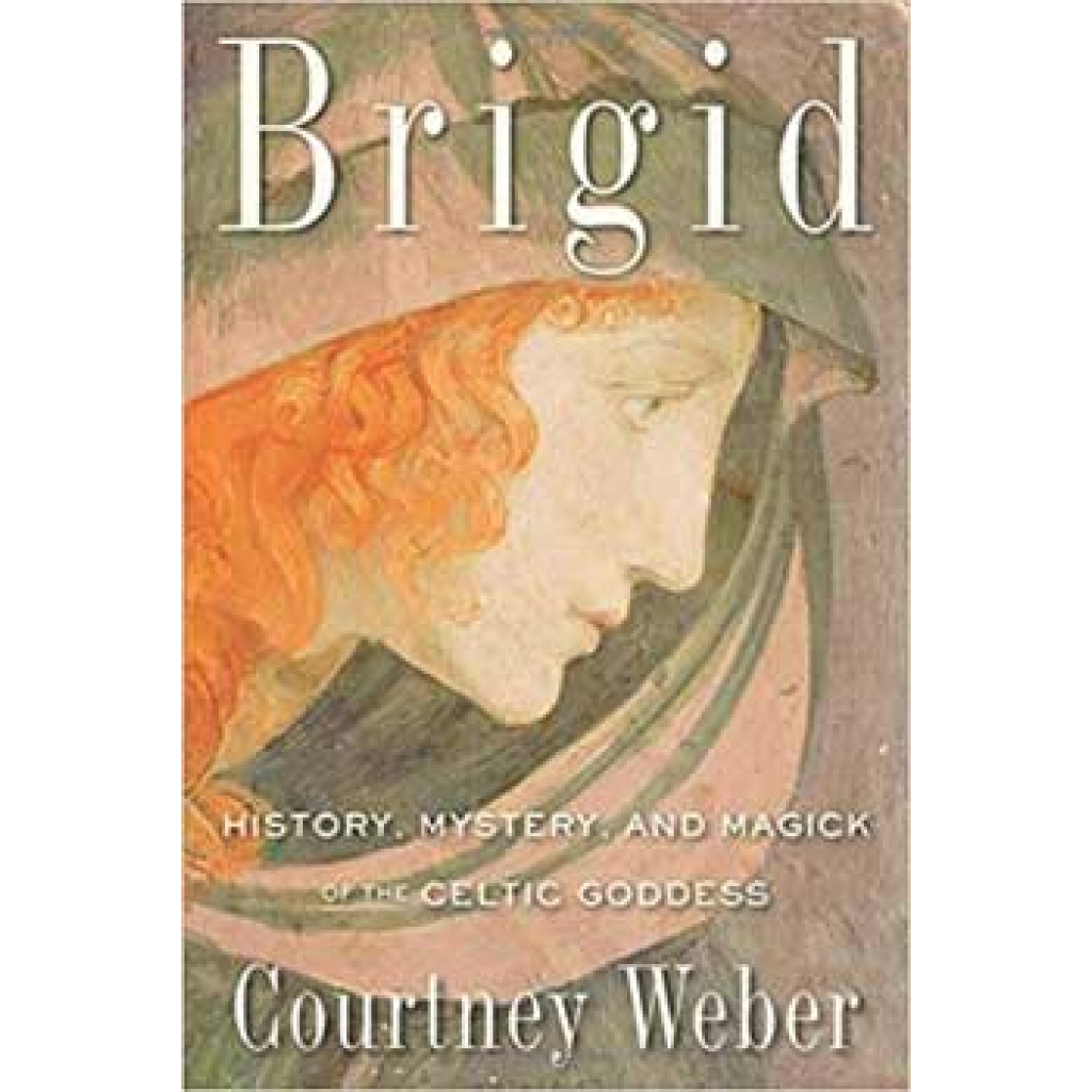 Brigid: History, Mystery, & Magick by Courtney Weber