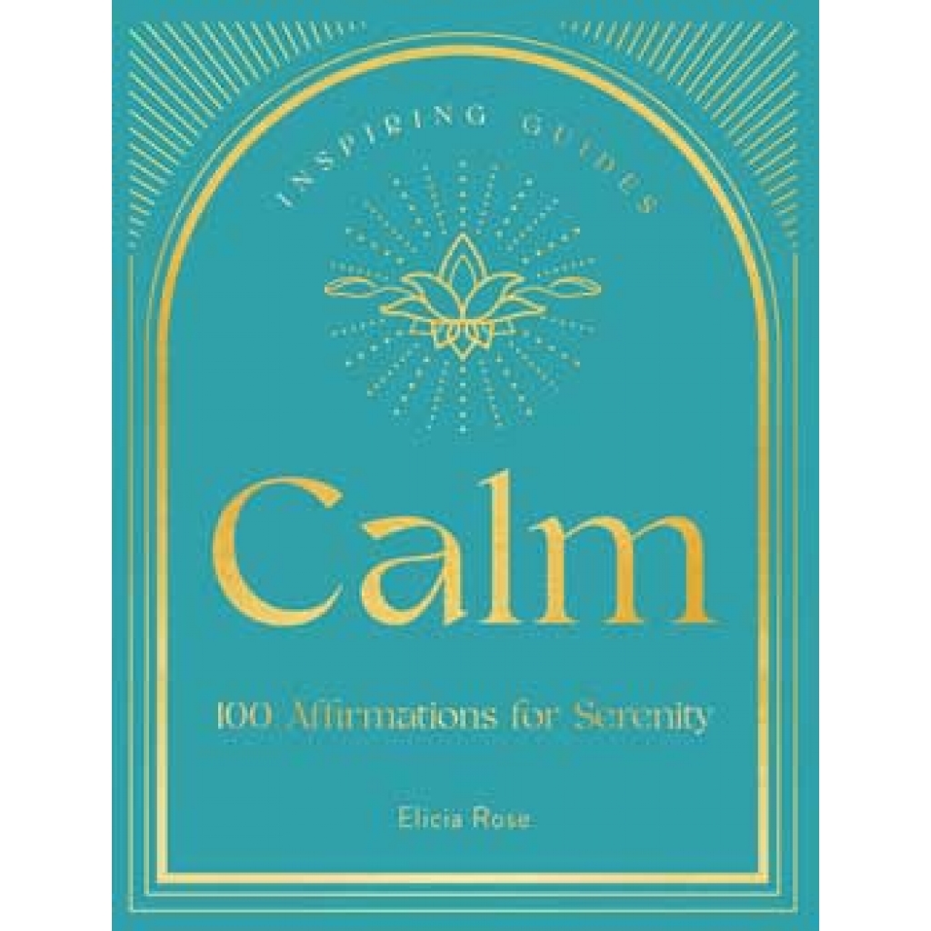 Calm: 100 Affirmations by Elicia Rose - A Path to Tranquility