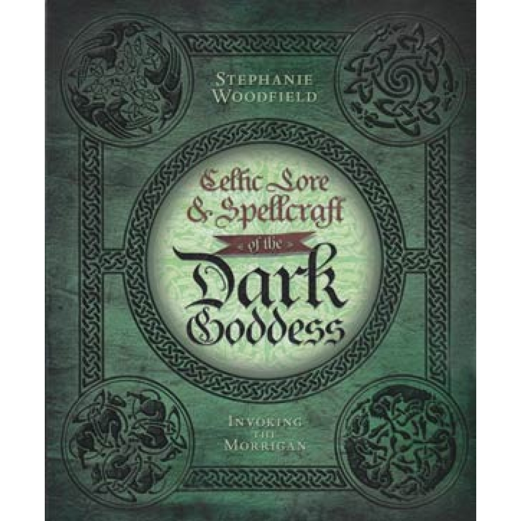 Celtic Lore and Spellcraft of the Dark Goddess - Empower Your Transformation