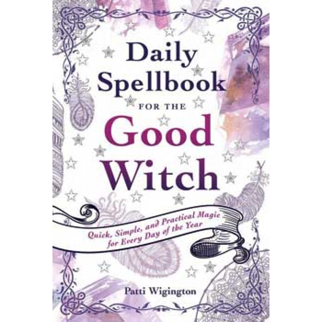 Daily Spellbook for the Good Witch: 366 Practical Spells