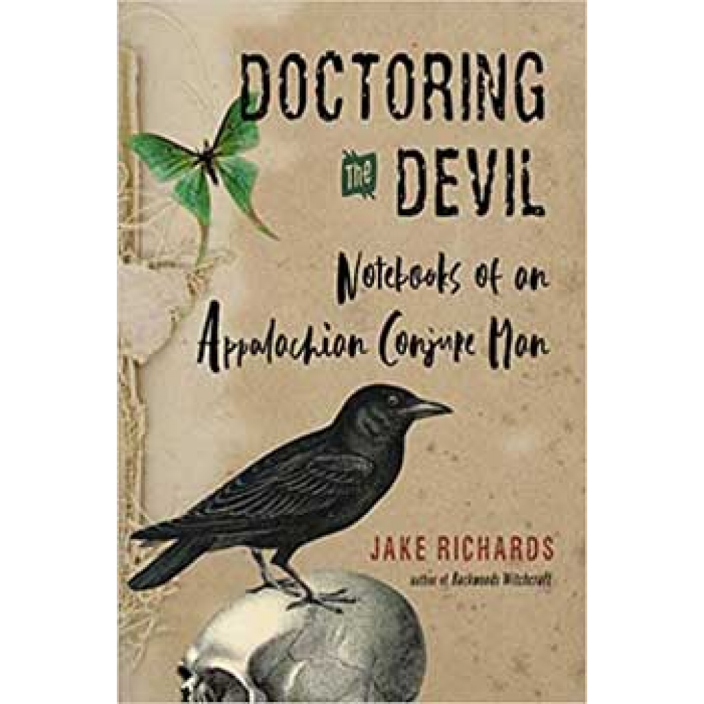 Doctoring the Devil: Appalachian Conjure Man by Jake Richards