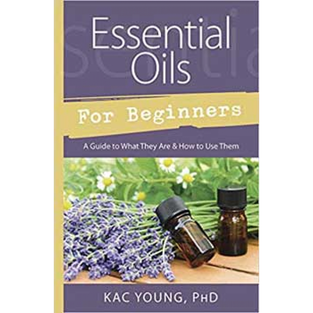 Essential Oils for Beginners by Kac Young - A Guide to Empowerment