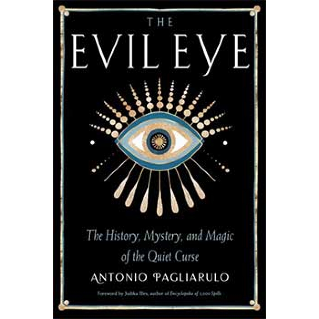 Evil Eye: History, Mystery, & Magic by Antonio Pagliarulo