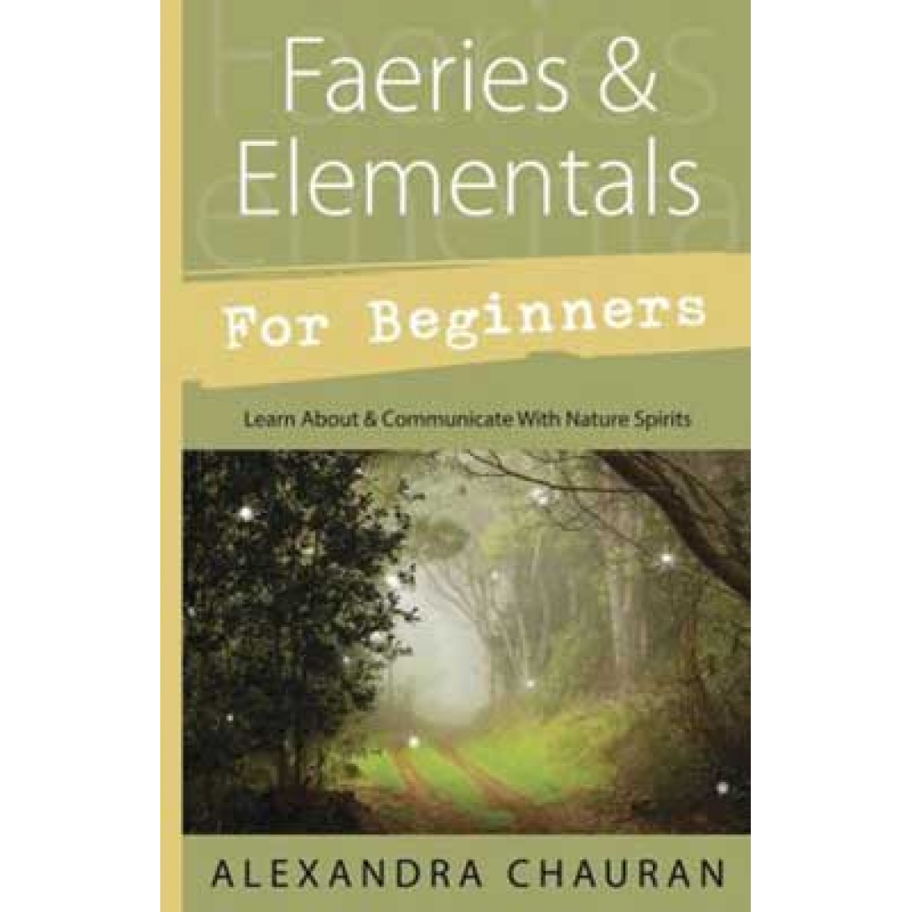 Faeries & Elementals for Beginners by Alexandra Chauran - A Guide to Magical Creatures