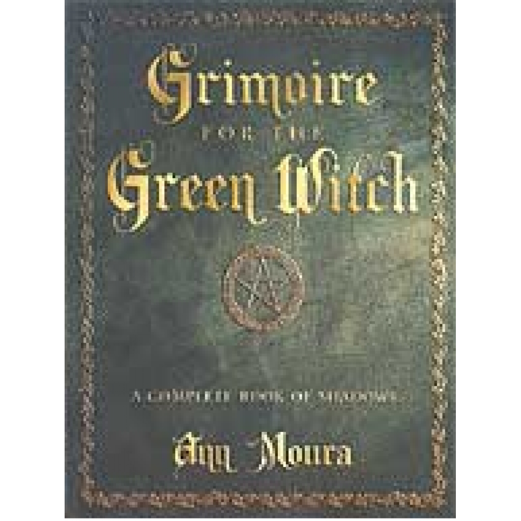 Grimoire of the Green Witch by Ann Moura