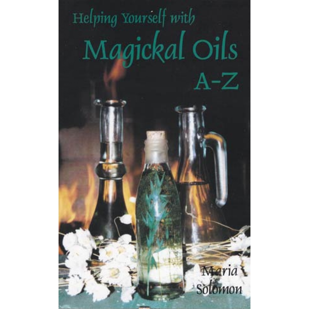 Helping Yourself with Magickal Oils A - Z by Maria Solomon