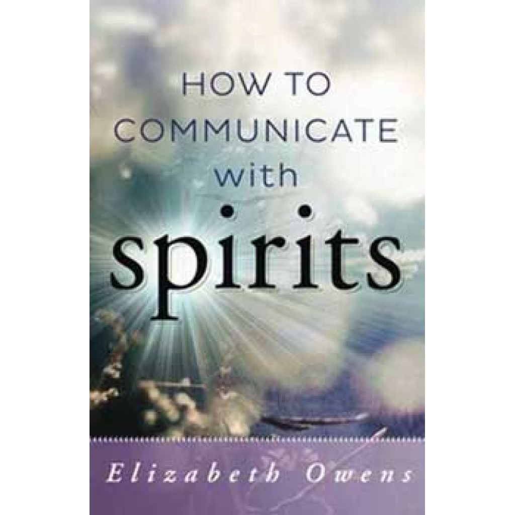 How to Communicate with Spirits by Elizabeth Owens