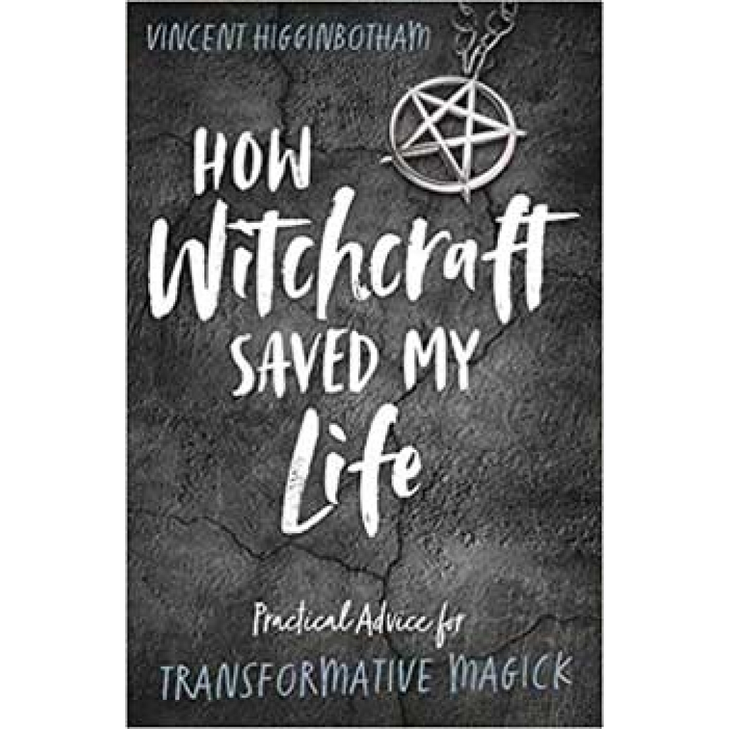 How Witchcraft Saved My Life by Vincent Higginbotham