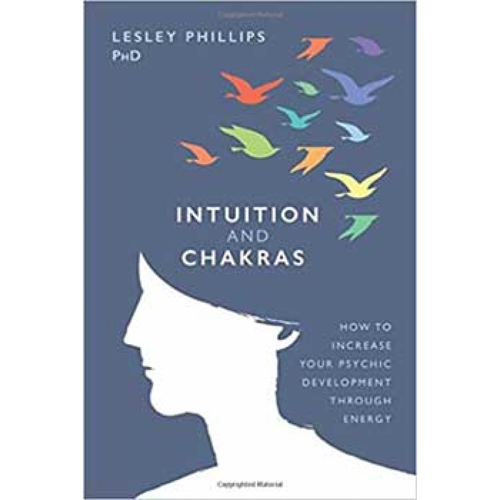 Intuition & Chakras: Enhance Psychic Development by Lesley Phillips