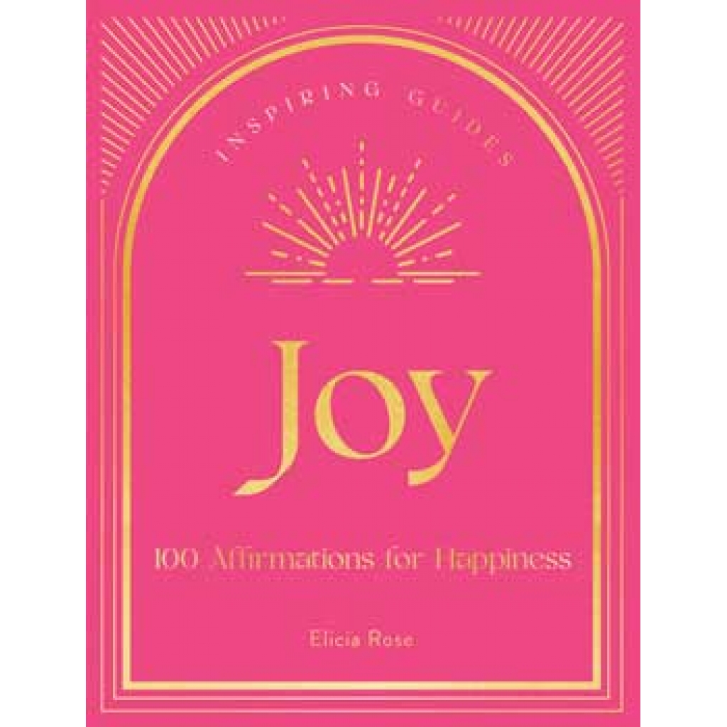 Joy: 100 Affirmations (HC) by Elicia Rose for Positive Living