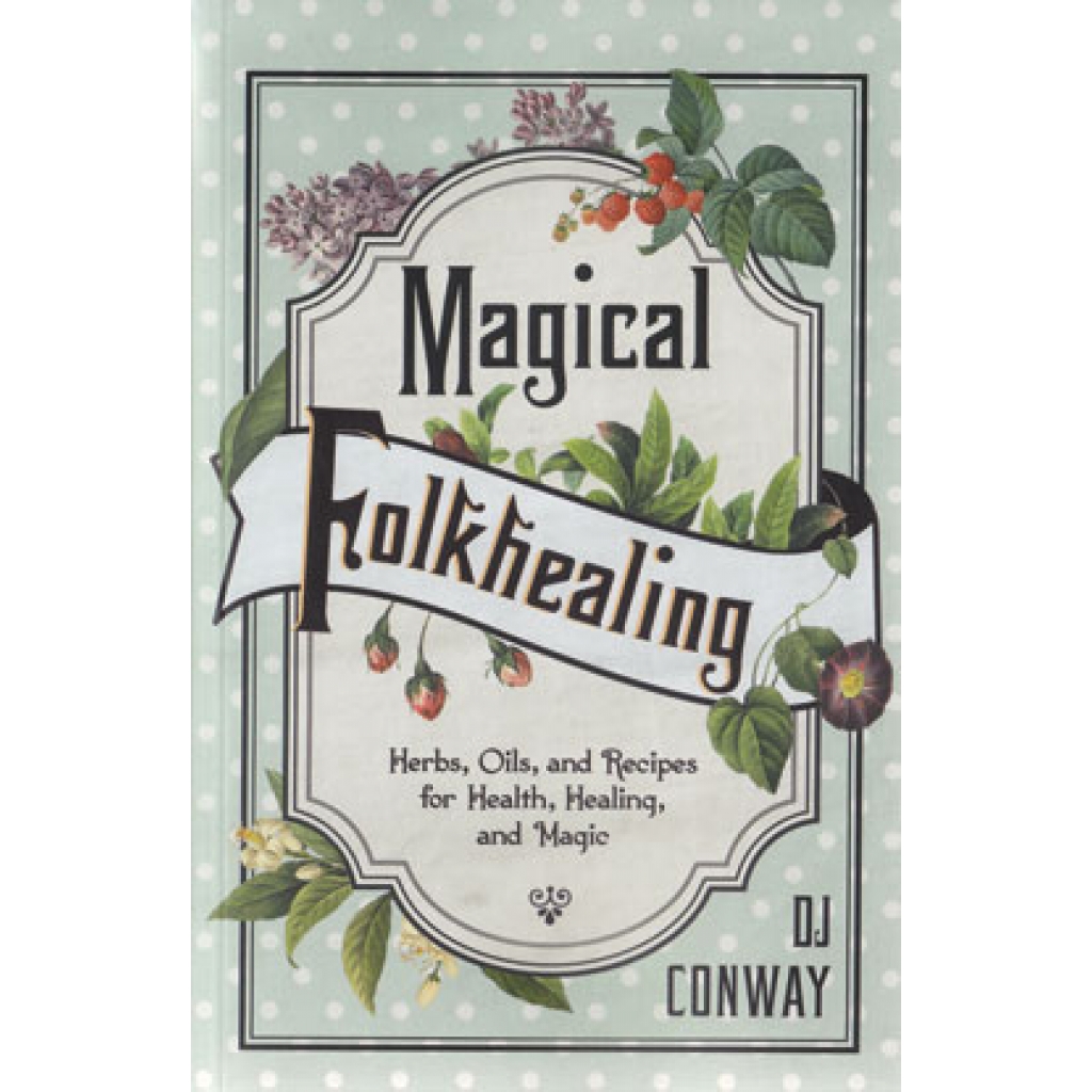 Magical Folkhealing by DJ Conway - Your Guide to Herbal Magic