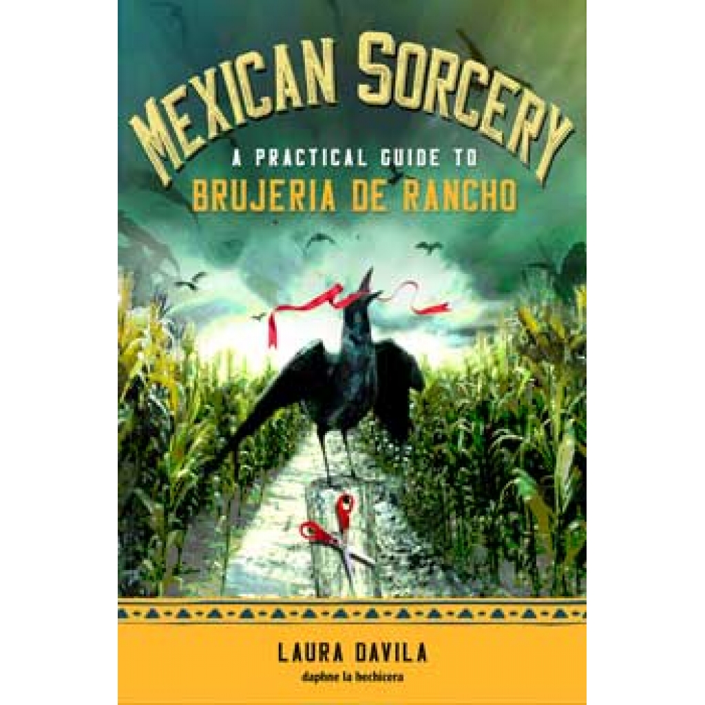 Mexican Sorcery: Exploring Brujería by Laura Davila