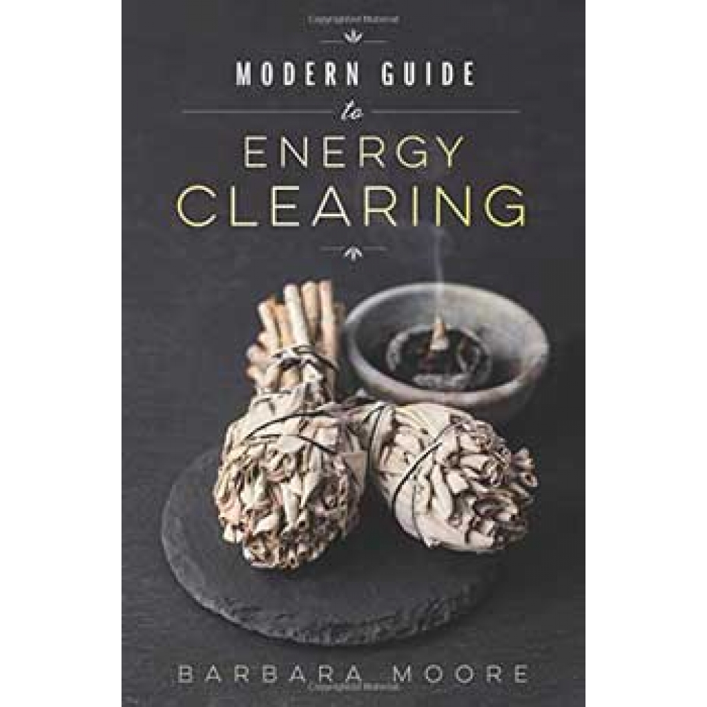 Modern Guide to Energy Clearing by Barbara Moore