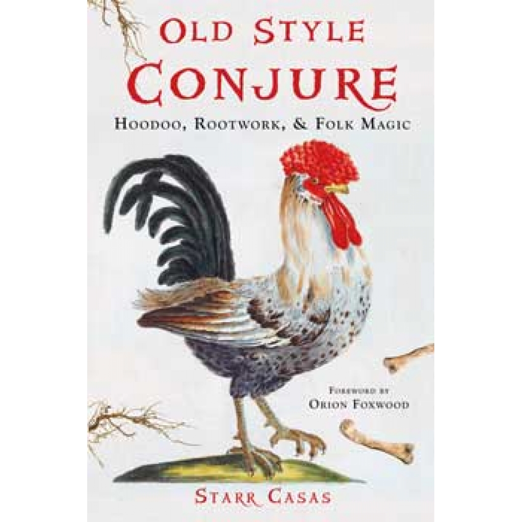 Old Style Conjure, Hoodoo and Folk Magic by Starr Casas