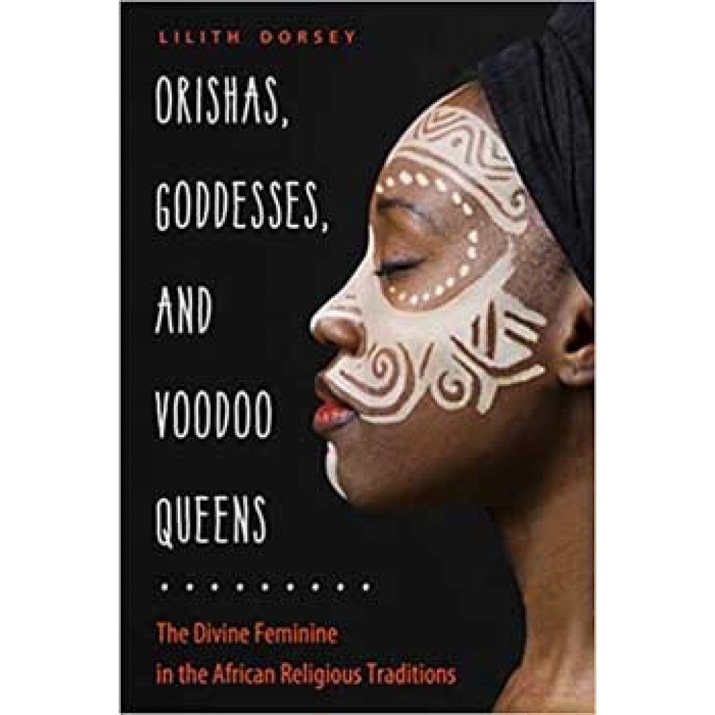 Orishas, Goddesses, & Voodoo Queens by Lilith Dorsey