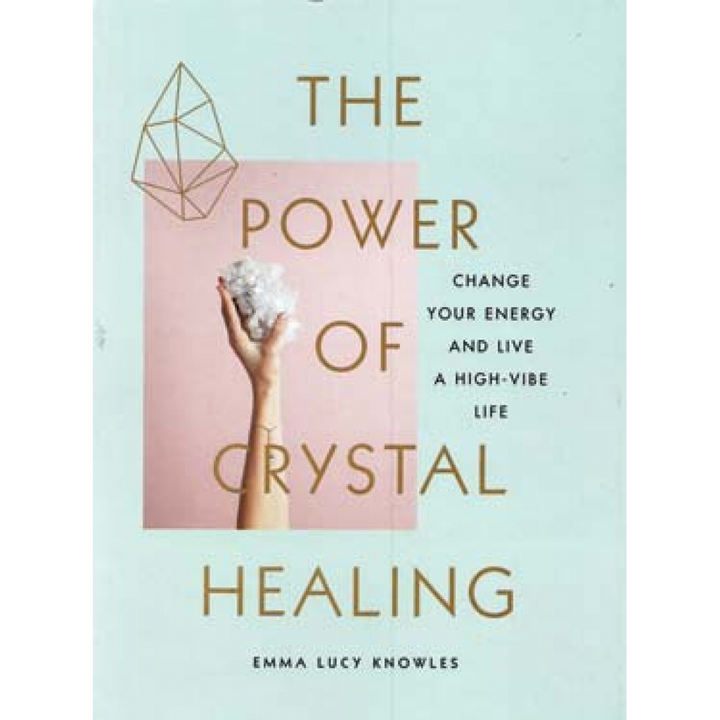 Comprehensive Guide to Crystal Healing by Emma Lucy Knowles