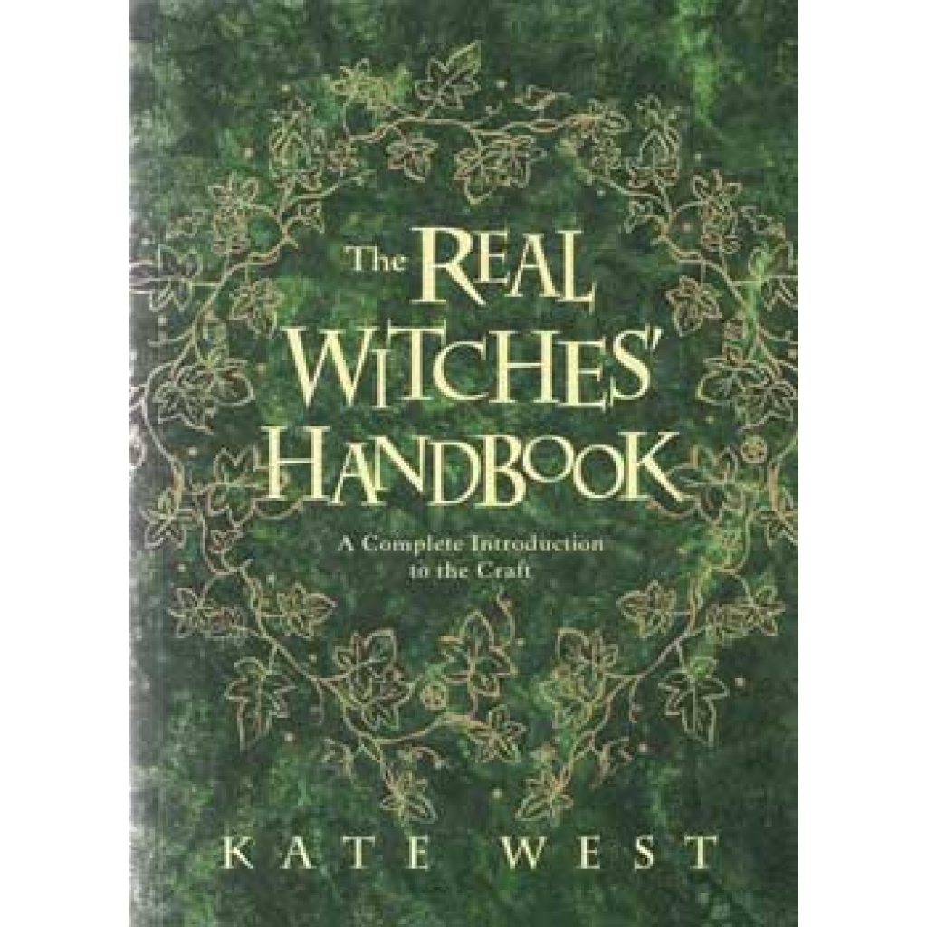 The Complete Guide to Wicca: Real Witches' Handbook by Kate West