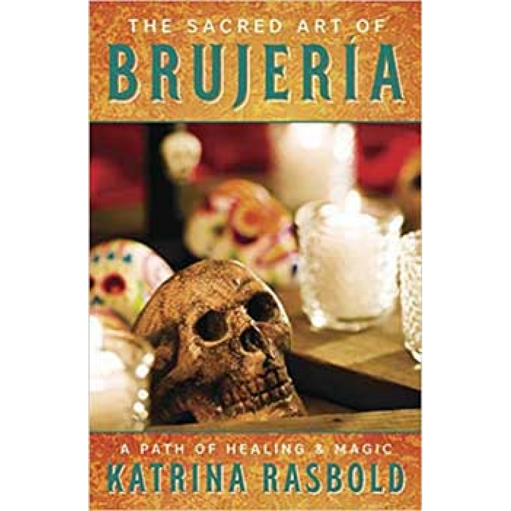 The Sacred Art of Brujeria by Katrina Rasbold - A Comprehensive Guide