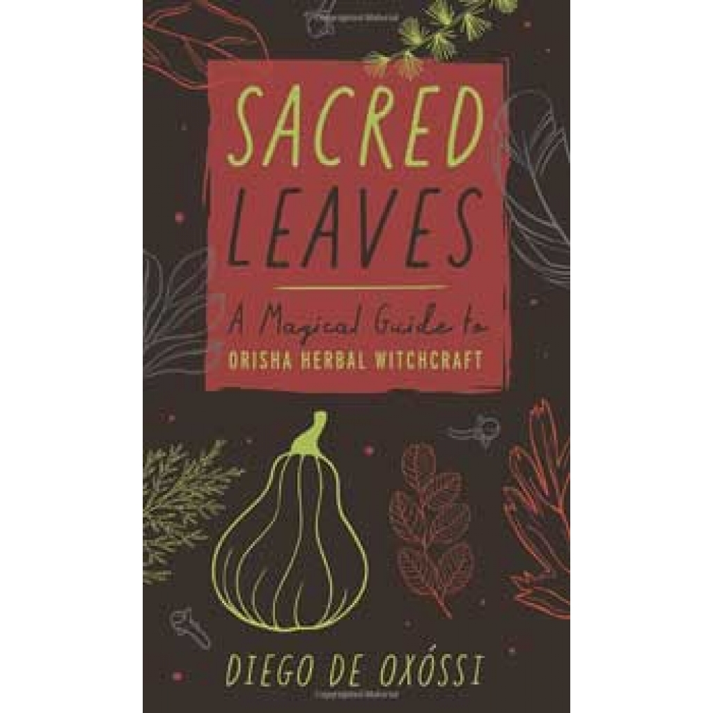 Sacred Leaves, Orisha Herbal Witchcraft by Diego De Oxossi - Transformative Guide