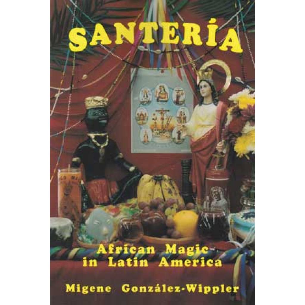 Santeria: African Magic in Latin America by Migene Gonzalez-Wippler