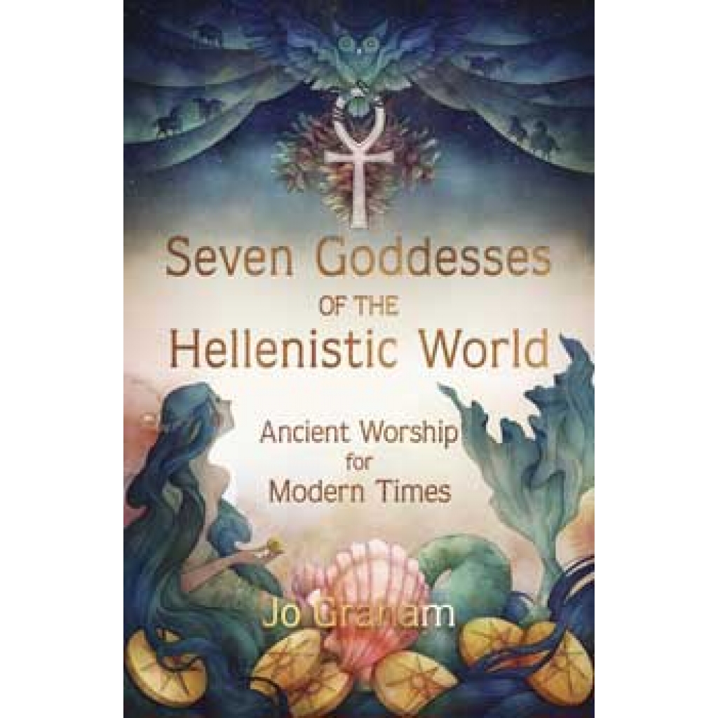 Seven Goddesses of the Hellenistic World by Jo Graham