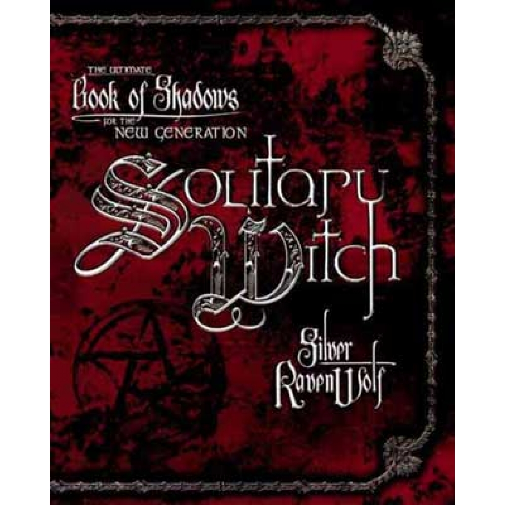 Solitary Witch: A Comprehensive Guide for Today's Teen Witches by Silver Ravenwolf