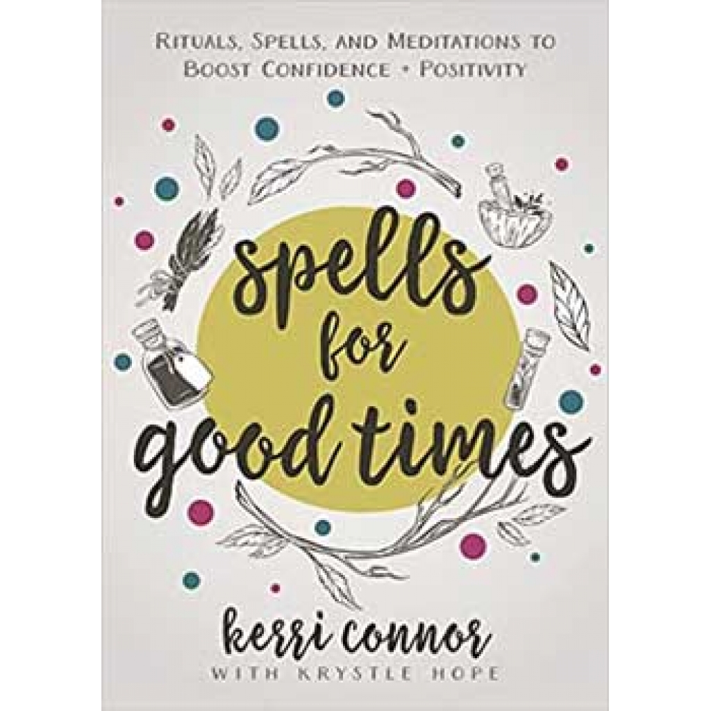 Spells for Good Times - Practical Guide by Kerri Connor