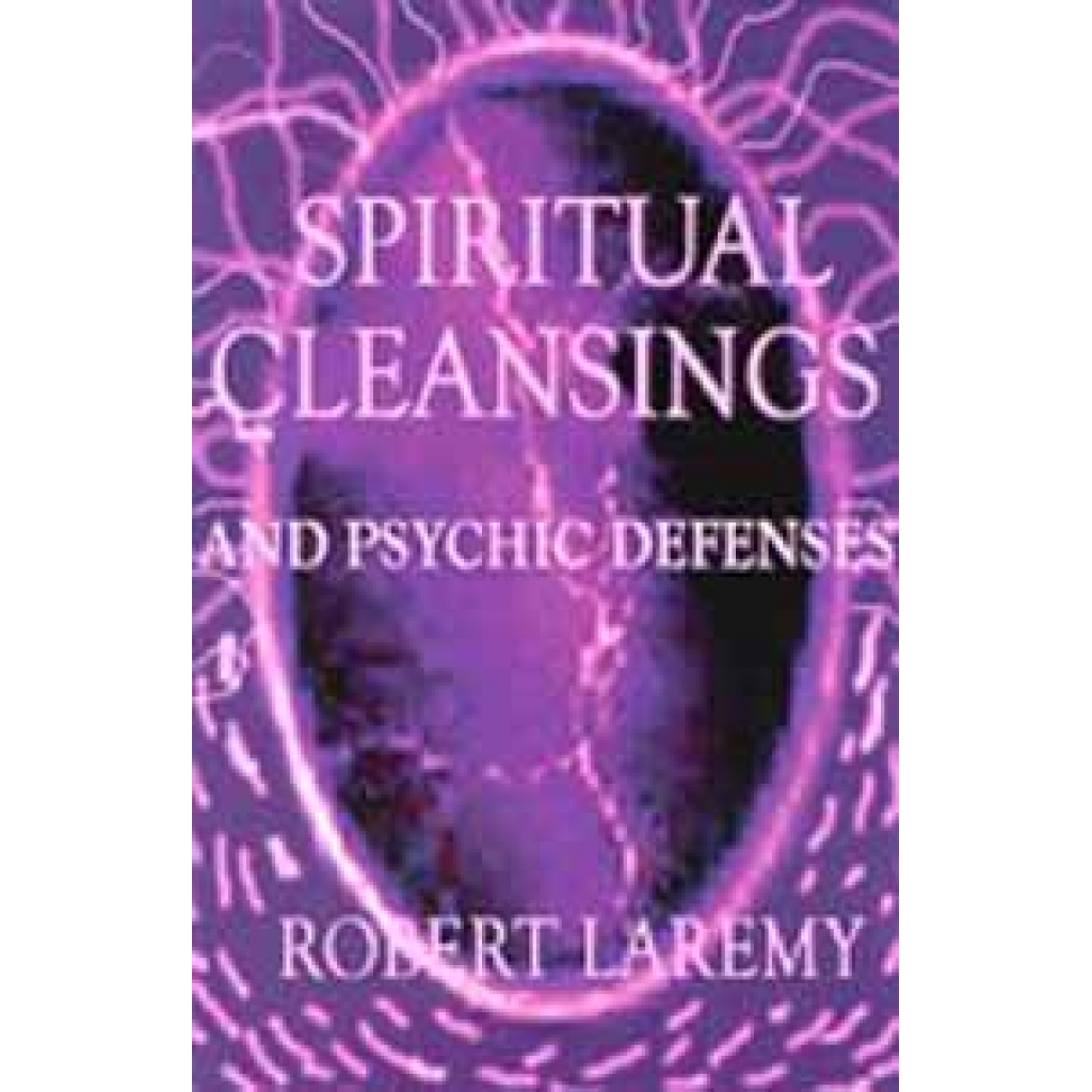 Spiritual Cleansings and Psychic Defenses: A Practical Guide