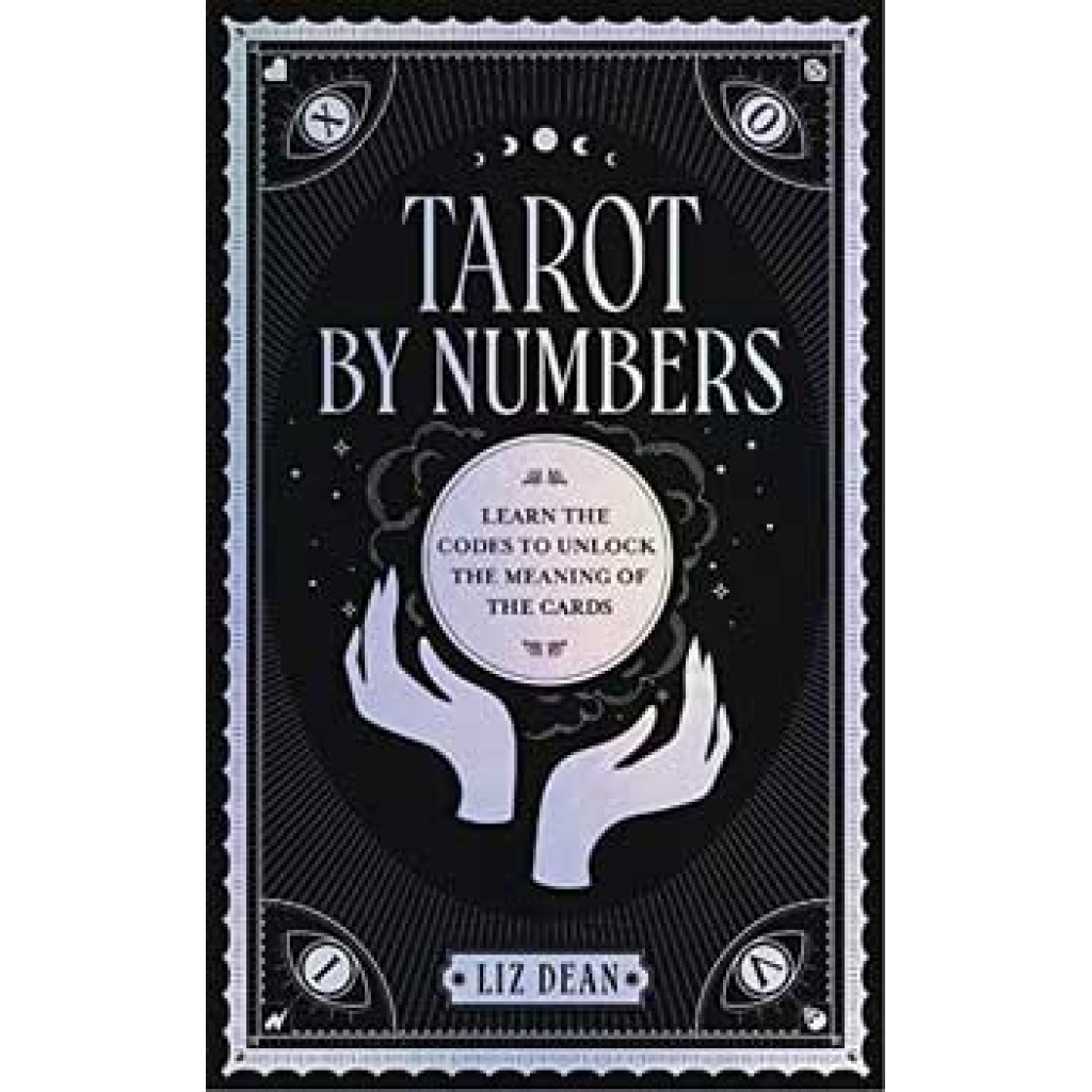 Tarot by Numbers: Unlocking the Secrets of the Tarot