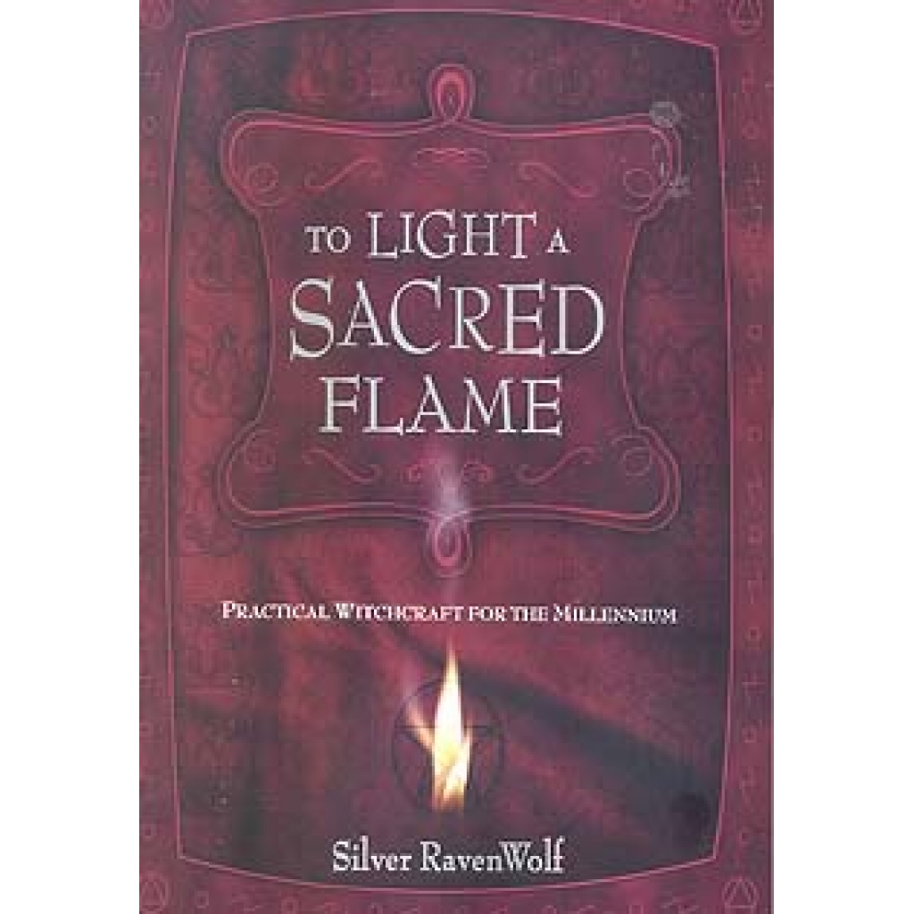 To Light A Sacred Flame by Silver Ravenwolf