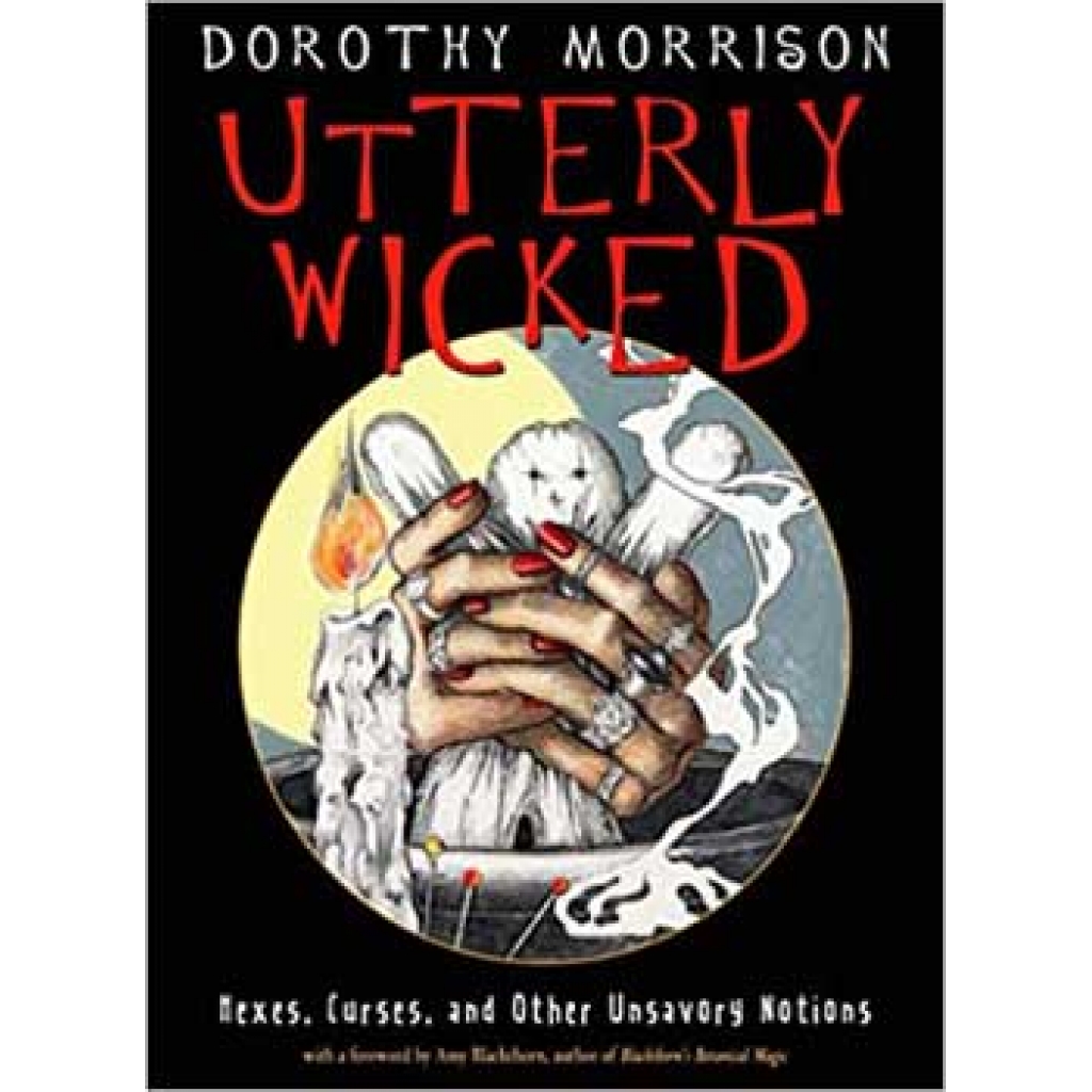 Utterly Wicked - Exploring Dark Magic by Dorothy Morrison