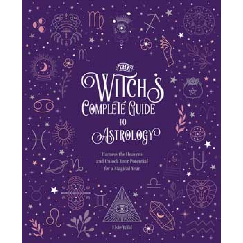 Witch's Complete Guide to Astrology by Elsie Wild