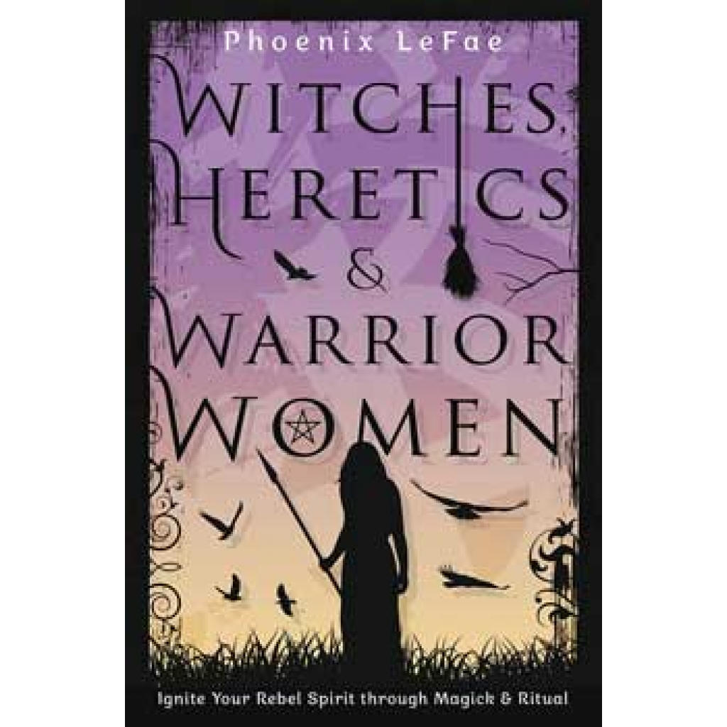 Witches, Heretics & Warrior Women by Phoenix LeFae - Transformative Tales