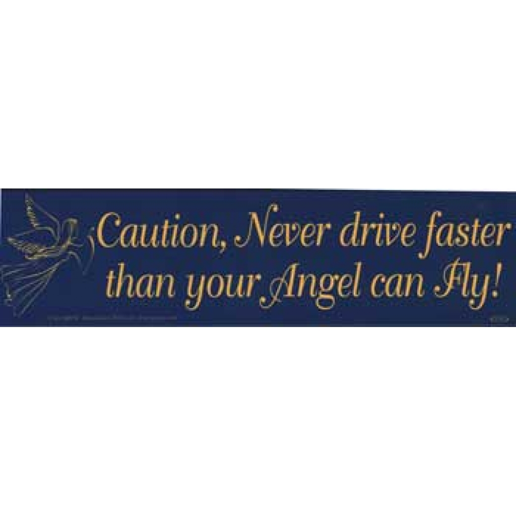 Caution: Never Drive Faster Than Your Angel Can Fly - Bumper Sticker