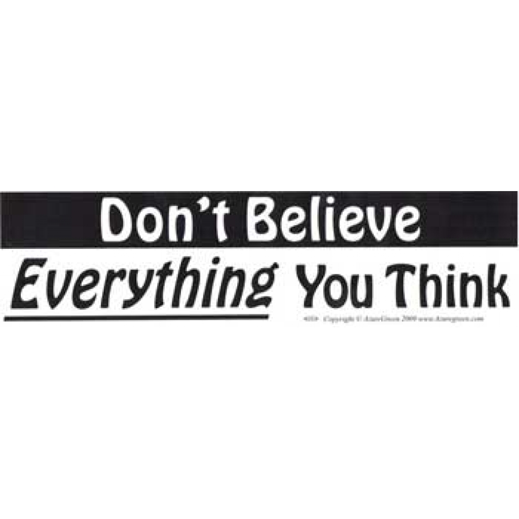 Don't Believe Everything You Think Bumper Sticker: Thought Provocation