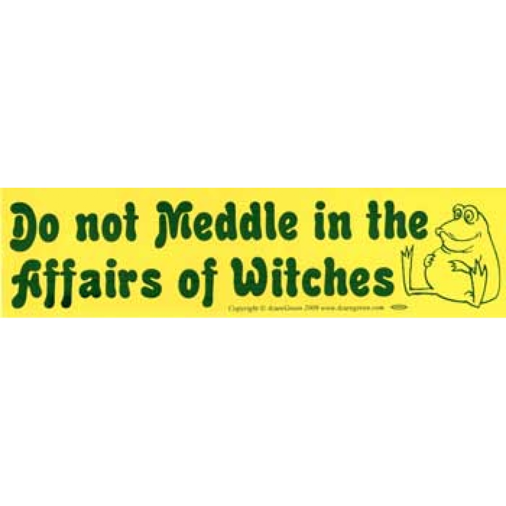 Do Not Meddle in the Affairs of Witches Bumper Sticker