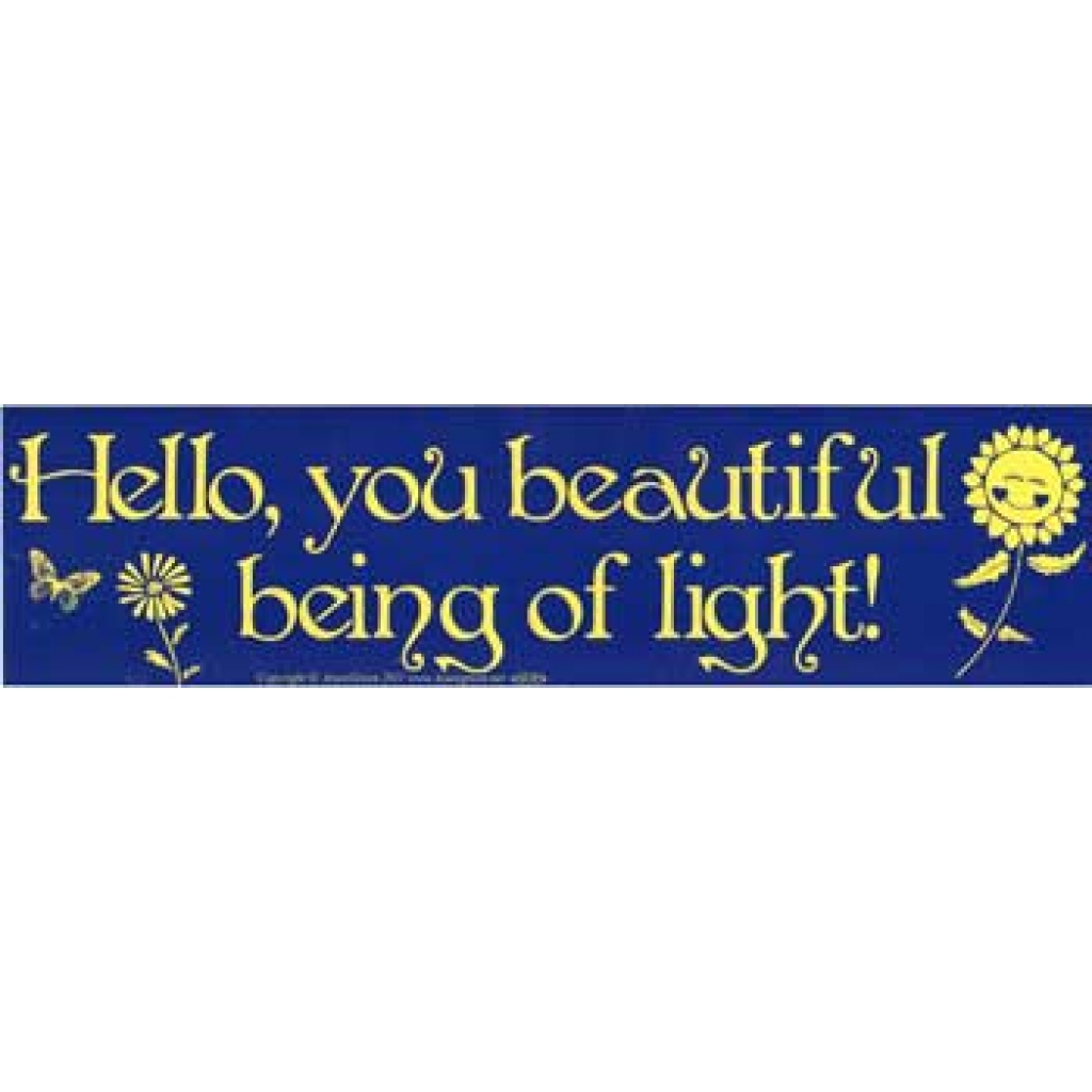 Hello, You Beautiful Being of Light Bumper Sticker