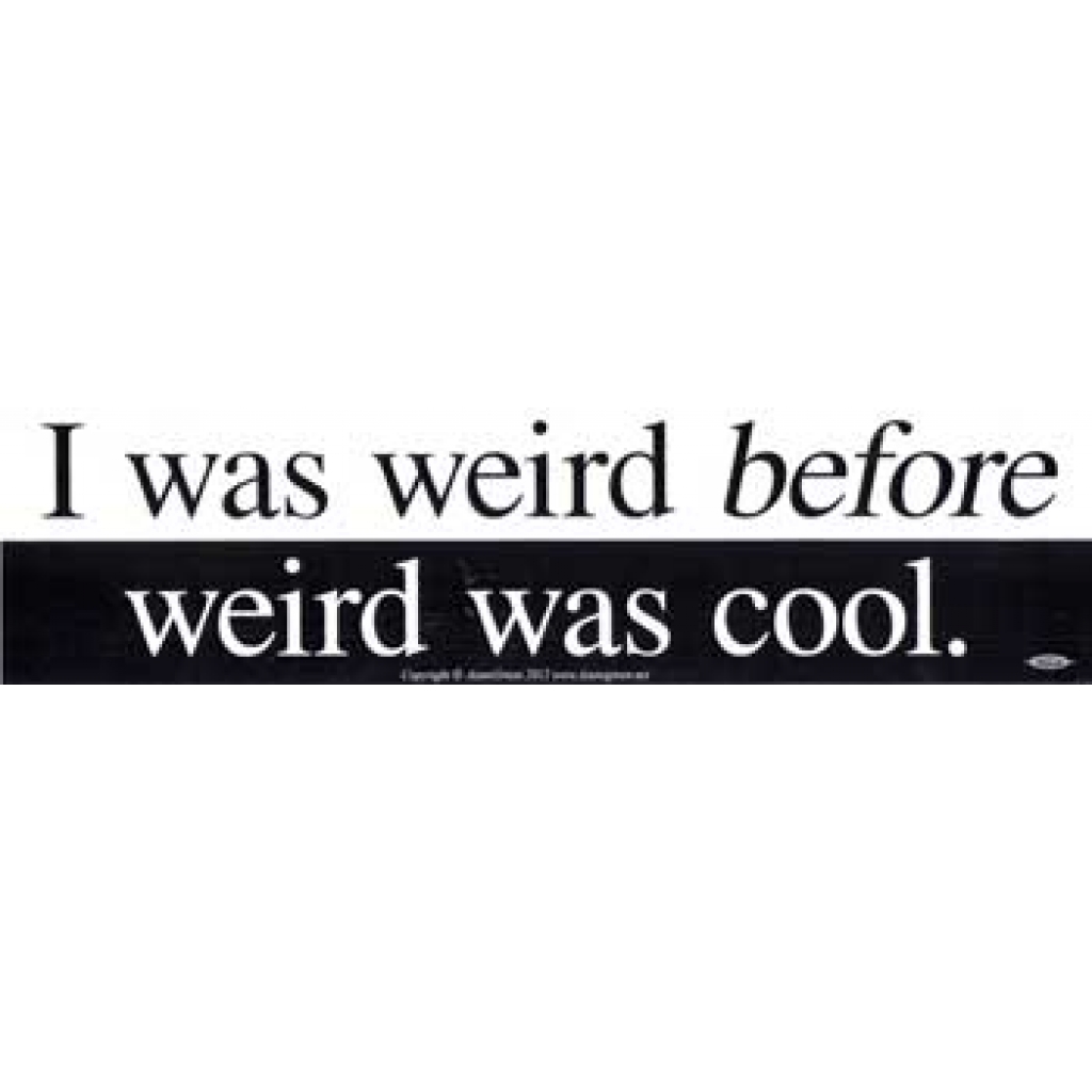 I Was Weird Before Weird Was Cool - Bumper Sticker