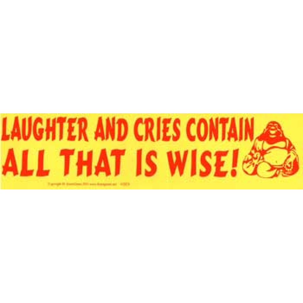 Wisdom in Laughter and Cries! Bumper Sticker