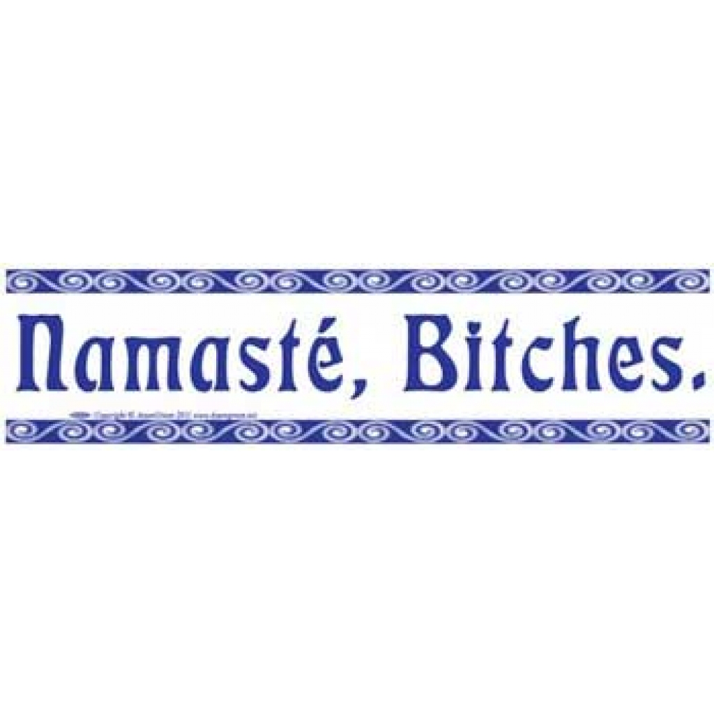 Namaste, Bitches Bumper Sticker - Playful Expression