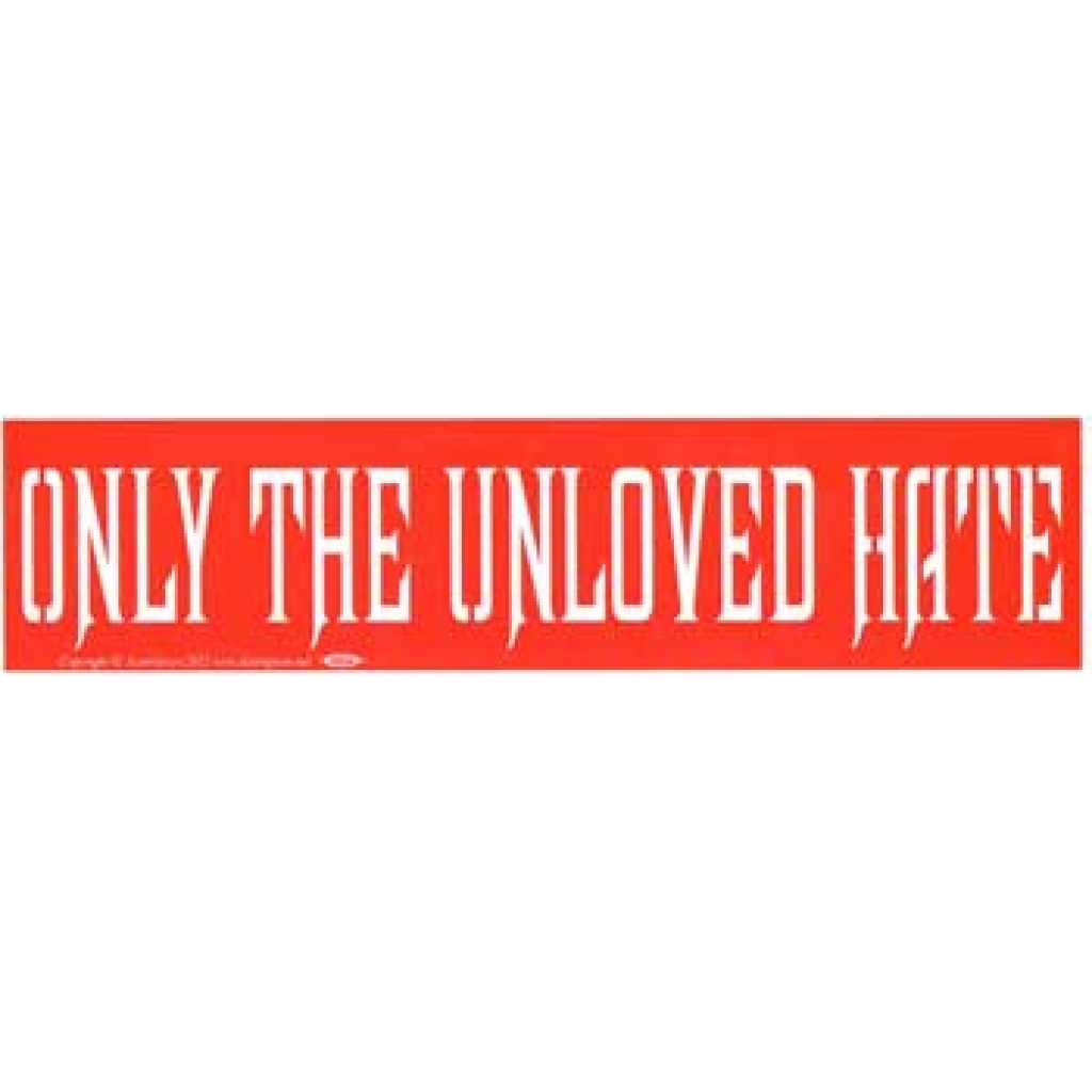 Only the Unloved Hate Bumper Sticker: Thought-Provoking Expression